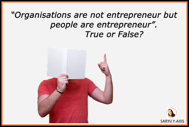 Organisations Are Not Entrepreneur But People Are Entrepreneur, True or False? 